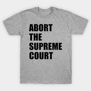 Abort the supreme court T-Shirt